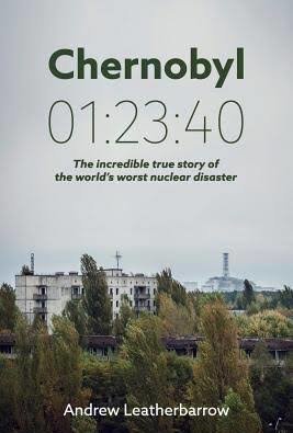Chernobyl 01:23:40: The Incredible True Story of the World&#039;s Worst Nuclear Disaster