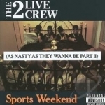 Sports Weekend: As Nasty as They Wanna Be, Pt. 2 by The 2 Live Crew