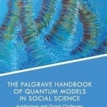 The Palgrave Handbook of Quantum Models in Social Science: Applications and Grand Challenges
