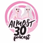 Almost 30 | Real Talks On Health, Wellness, Spirituality, Entrepreneurship, Sexuality, Humor, + so much more