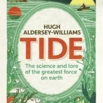 Tide: The Science and Lore of the Greatest Force on Earth