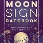 Llewellyn&#039;s Moon Sign Datebook 2018: Weekly Planning by the Cycles of the Moon