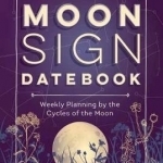 Llewellyn's Moon Sign Datebook 2018: Weekly Planning by the Cycles of the Moon