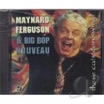 These Cats Can Swing! by Big Bop Nouveau / Maynard Ferguson / Maynard Ferguson &amp; Big Bop Nouveau