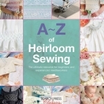 A-Z of Heirloom Sewing