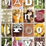 Made in Brooklyn: The Definitive Guide to the Borough&#039;s Artisanal Food and Drink Makers