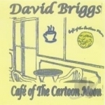 Cafe of the Cartoon Moon by David Briggs