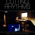 Cutting Rhythms: Intuitive Film Editing