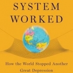 The System Worked: How the World Stopped Another Great Depression