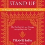 Time to Stand Up: An Engaged Buddhist Manifesto for Our Earth - the Buddha&#039;s Life and Message Through Feminine Eyes