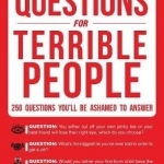 Questions for Terrible People: 250 Questions You&#039;ll be Ashamed to Answer