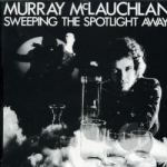 Sweeping the Spotlight Away by Murray McLauchlan