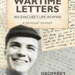 A Schoolboy&#039;s Wartime Letters: An Evacuee&#039;s Life in WWII - A Personal Memoir