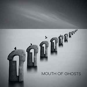 Mouth of Ghosts by Mouth of Ghosts