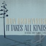 It Takes All Kinds (To Make This World, I Find) by Don Brownrigg