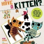 Can I Have a Kitten?: Colour, Construct and Play with Your New Furry Friend