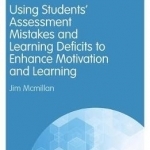 Using Students&#039; Assessment Mistakes and Learning Deficits to Enhance Motivation and Learning