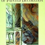 The Handbook of Painted Decoration: Tools, Materials and Step-by-step Techniques of Trompe l&#039;Oeil Painting