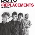 Trouble Boys: The True Story of the Replacements