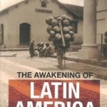 The Awakening of Latin America: Writings, Letters, and Speeches on Latin America, 1950-67