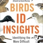 Birds: ID Insights: Identifying the More Difficult Birds of Britain