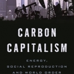Carbon Capitalism: Energy, Social Reproduction and World Order