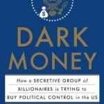 Dark Money: The Hidden History of the Billionaires Behind the Rise of the Radical Right