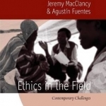 Ethics in the Field: Contemporary Challenges