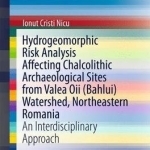 Hydrogeomorphic Risk Analysis Affecting Chalcolithic Archaeological Sites from Valea Oii (Bahlui) Watershed, Northeastern Romania: An Interdisciplinary Approach: 2016