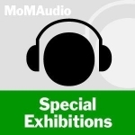 MoMA Audio: Special Exhibitions
