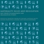 Materiality, Rules and Regulation: New Trends in Management and Organization Studies