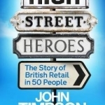 High Street Heroes: The Story of British Retail in 50 People