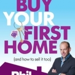 How to Buy Your First Home (and How to Sell it Too)