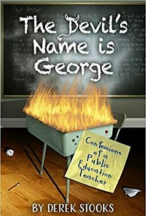 The Devil&#039;s Name is George: Confessions of a Public Education Teacher