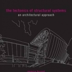 The Tectonics of Structural Systems: An Architectural Approach