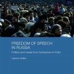 Freedom of Speech in Russia: Politics and Media from Gorbachev to Putin