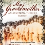 My Grandmother: An Armenian-Turkish Memoir