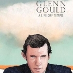 Glenn Gould: A Life off Tempo