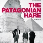 The Patagonian Hare: A Memoir
