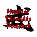 Martial Thoughts: A Martial Arts Podcast