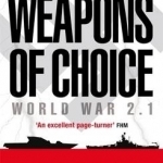 Weapons of Choice: World War 2.1 - Alternative History Science Fiction