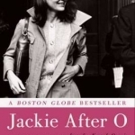 Jackie After O: One Remarkable Year When Jacqueline Kennedy Onassis Defied Expectations and Rediscovered Her Dreams
