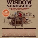 Woodworking Wisodom &amp; Know-How: Everything You Need to Design, Build, and Create