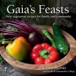 Gaia&#039;s Feasts: New Vegetarian Recipes for Family and Community