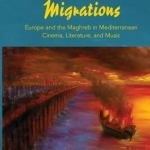 Ex-Centric Migrations: Europe and the Maghreb in Mediterranean Cinema, Literature, and Music