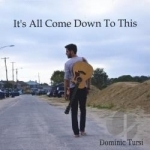 It&#039;s All Come Down to This by Dominic Tursi