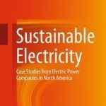 Sustainable Electricity: Case Studies from Electric Power Companies in North America: 2016