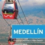 Moon Medellin: Including Colombia&#039;s Coffee Region
