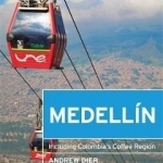 Moon Medellin: Including Colombia's Coffee Region