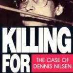 Killing for Company: Case of Dennis Nilsen
